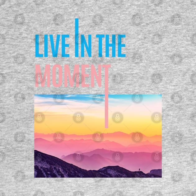 live in the moment by Tynna's Store